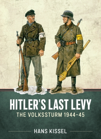 Hitler's Last Levy : The Volkssturm 1944-45 Hitler's Last Levy : The Volkssturm 1944-45
