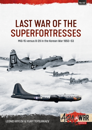 Last War of the Superfortresses : MiG-15 versus B-29 in the Korean War 1950–53 Last War of the Superfortresses : MiG-15 versus B-29 in the Korean War 1950–53