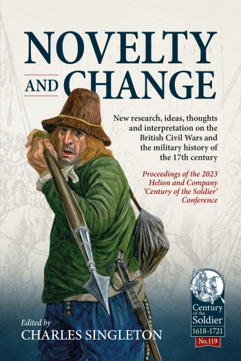 Novelty and Change : New research, ideas, thoughts and interpretation on the British Civil Wars and the military history of the 17th century. Novelty and Change : New research, ideas, thoughts and interpretation on the British Civil Wars and the military history of the 17th century.