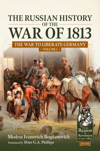 The Russian History of the War of 1813 Volume 1 : The War to Liberate Germany The Russian History of the War of 1813 Volume 1 : The War to Liberate Germany