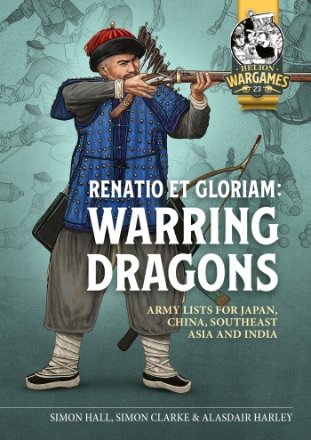 Renatio et Gloriam: Warring Dragons : Army Lists for Japan, China, Southeast Asia and India Renatio et Gloriam: Warring Dragons : Army Lists for Japan, China, Southeast Asia and India