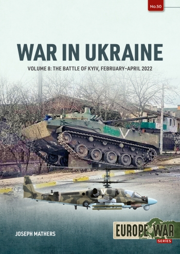 War in Ukraine Volume 8 : The Battle of Kyiv, February-April 2022
