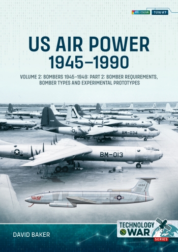 US Air Power, 1945-1990 Volume 2 Bombers 1945-1949 : Part 2: Bomber Requirements, Bomber Types and Experimental Prototypes US Air Power, 1945-1990 Volume 2 Bombers 1945-1949 : Part 2: Bomber Requirements, Bomber Types and Experimental Prototypes
