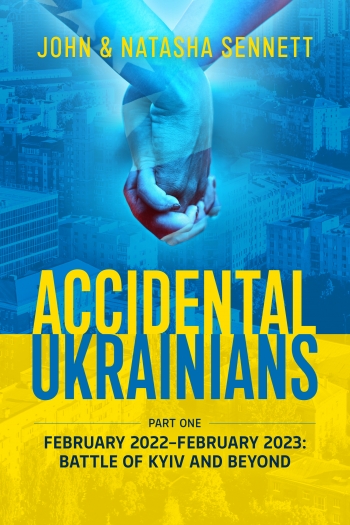 Accidental Ukrainians Part One : February 2022-February 2023: Battle of Kyiv and Beyond Accidental Ukrainians Part One : February 2022-February 2023: Battle of Kyiv and Beyond
