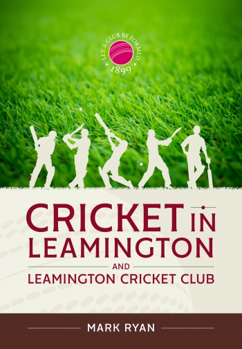 Cricket in Leamington and Leamington Cricket Club Cricket in Leamington and Leamington Cricket Club