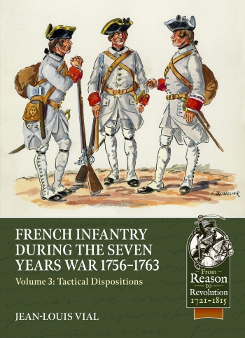 French Infantry during the Seven Years War 1756-1763 Volume 3 : Tactical Dispositions