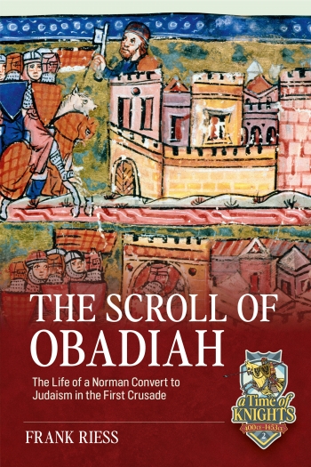 The Scroll of Obadiah : The Life of a Norman Convert to Judaism in the First Crusade The Scroll of Obadiah : The Life of a Norman Convert to Judaism in the First Crusade