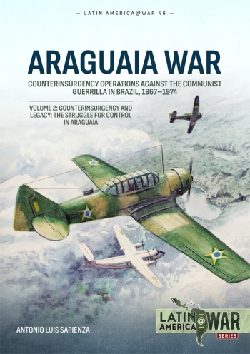 Araguaia War Volume 2 : Counterinsurgency Operations Against the Communist Guerilla in Brazil, 1967-1974. Counterinsurgency and Legacy: The Struggle for Control in Araguaia Araguaia War Volume 2 : Counterinsurgency Operations Against the Communist Guerilla in Brazil, 1967-1974. Counterinsurgency and Legacy: The Struggle for Control in Araguaia
