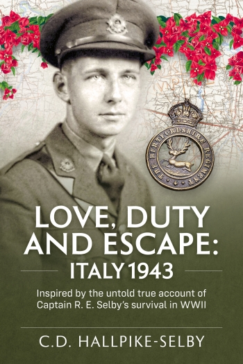 Love, Duty and Escape: Italy 1943 : Inspired by the untold true account of Captain R. E. Selbys survival in WWII Love, Duty and Escape: Italy 1943 : Inspired by the untold true account of Captain R. E. Selbys survival in WWII