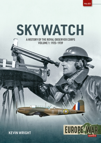 Skywatch Volume 1 : A History of the Royal Observer Corps, 1925-1939 Skywatch Volume 1 : A History of the Royal Observer Corps, 1925-1939