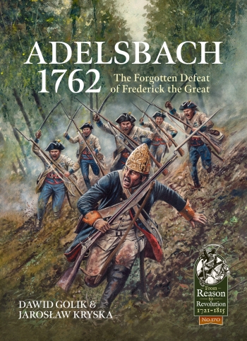 Adelsbach 1762 : The Forgotten Defeat of Frederick the Great Adelsbach 1762 : The Forgotten Defeat of Frederick the Great