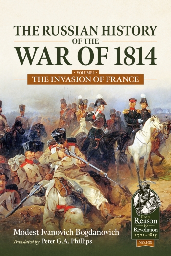 The Russian History of the War of 1814 Volume 1 : The Invasion of France The Russian History of the War of 1814 Volume 1 : The Invasion of France
