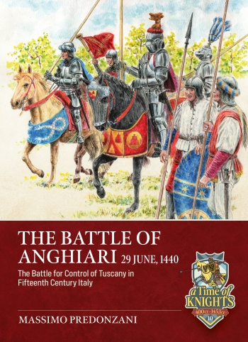 The Battle of Anghiari, 29 June, 1440 : The Battle for the Control of Tuscany in Fifteenth Century Italy The Battle of Anghiari, 29 June, 1440 : The Battle for the Control of Tuscany in Fifteenth Century Italy