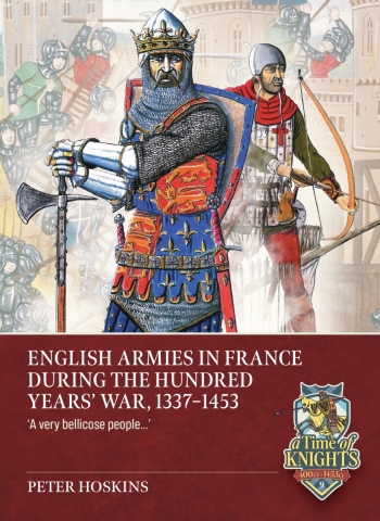 English Armies in France during the Hundred Years' War, 1337-1453 : 'a very bellicose people...' English Armies in France during the Hundred Years' War, 1337-1453 : 'a very bellicose people...'