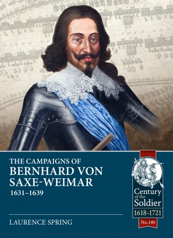 The Campaigns of Bernhard von Saxe-Weimar 1631-1639 The Campaigns of Bernhard von Saxe-Weimar 1631-1639