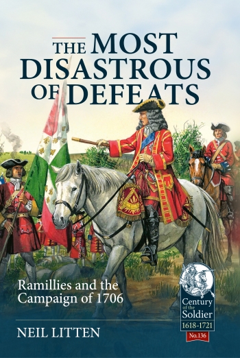 The Most Disastrous of Defeats : Ramillies and the Campaign of 1706 The Most Disastrous of Defeats : Ramillies and the Campaign of 1706