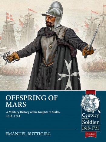 Offspring of Mars : A Military History of the Knights of Malta, 1614-1714 Offspring of Mars : A Military History of the Knights of Malta, 1614-1714