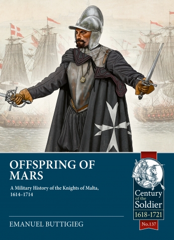 Offspring of Mars : A Military History of the Knights of Malta, 1614-1714 Offspring of Mars : A Military History of the Knights of Malta, 1614-1714
