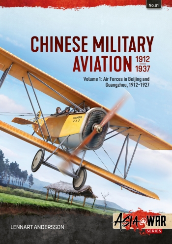 Chinese Military Aviation 1912-1937 Volume 1 : Air Forces in Beijing and Guangzhou, 1912-1927 Chinese Military Aviation 1912-1937 Volume 1 : Air Forces in Beijing and Guangzhou, 1912-1927