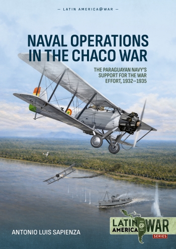 Naval Operations in the Chaco War : The Paraguayan Navy's Support for the War Effort, 1932-1935 Naval Operations in the Chaco War : The Paraguayan Navy's Support for the War Effort, 1932-1935