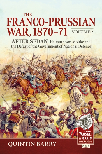 The Franco-Prussian War 1870-71 Volume 2 : After Sedan. Helmuth von Moltke and the Defeat of the Government of National Defence