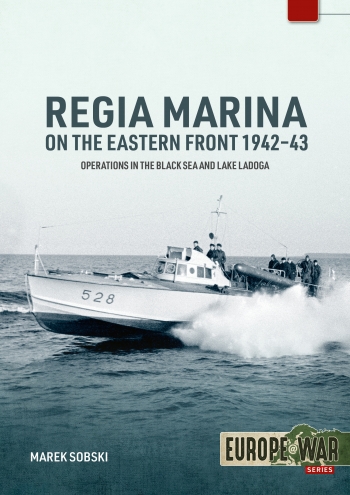 Regia Marina on the Eastern Front 1942-43 : Operations in the Black Sea and Lake Ladoga Regia Marina on the Eastern Front 1942-43 : Operations in the Black Sea and Lake Ladoga