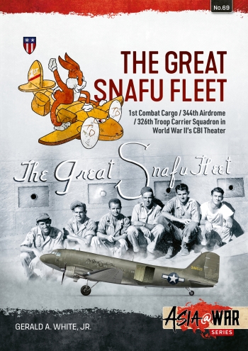 The Great Snafu Fleet : 1st Combat Cargo/344th Airdrome/326th Troop Carrier Squadron in World War II’s CBI Theater The Great Snafu Fleet : 1st Combat Cargo/344th Airdrome/326th Troop Carrier Squadron in World War II’s CBI Theater