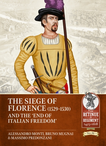 The Siege of Florence (1529-1530) : and the 'End of Italian Freedom' The Siege of Florence (1529-1530) : and the 'End of Italian Freedom'