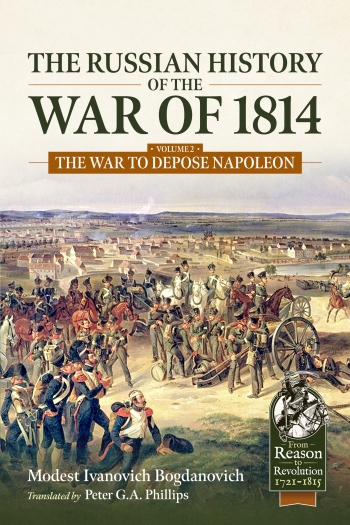 The Russian History of the War of 1814 Volume 2 : The War to Depose Napoleon