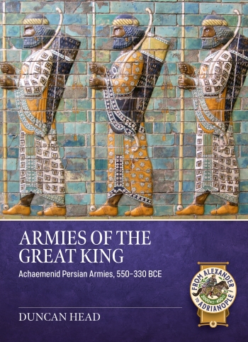 Armies of the Great King : Achaemenid Persian Armies, 550-330 BCE Armies of the Great King : Achaemenid Persian Armies, 550-330 BCE