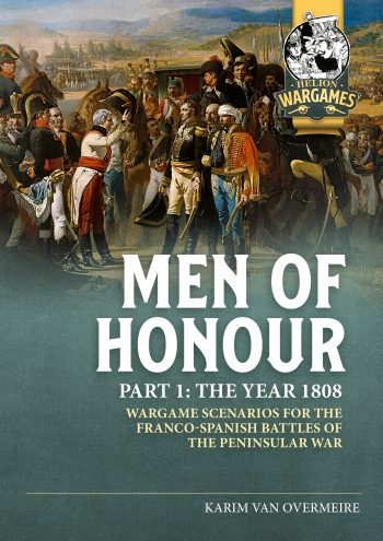 Men of Honour Part 1 The Year 1808 : Wargame scenarios for the Franco-Spanish battles of the Peninsular War Men of Honour Part 1 The Year 1808 : Wargame scenarios for the Franco-Spanish battles of the Peninsular War