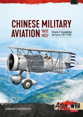 Chinese Military Aviation 1912-1937 Volume 2 : The Guangdong Air Force 1927–1936 Chinese Military Aviation 1912-1937 Volume 2 : The Guangdong Air Force 1927–1936