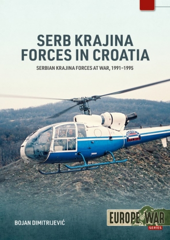 Serb Krajina Forces in the War in Croatia 1991-1995 : Serbian Krajina Forces at War, 1991-1995 Serb Krajina Forces in the War in Croatia 1991-1995 : Serbian Krajina Forces at War, 1991-1995