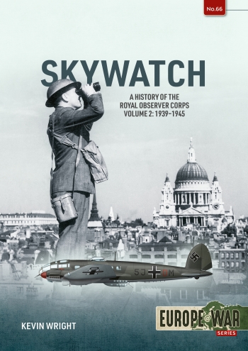 Skywatch Volume 2 : The History of the Royal Observer Corps, 1939–1945 Skywatch Volume 2 : The History of the Royal Observer Corps, 1939–1945