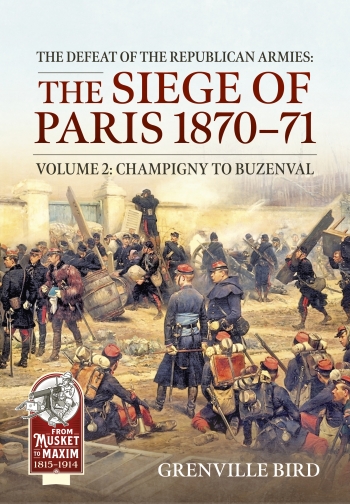 The Defeat of the Republican Armies: The Siege of Paris 1870-71 Volume 2 : Champigny to Buzenval The Defeat of the Republican Armies: The Siege of Paris 1870-71 Volume 2 : Champigny to Buzenval