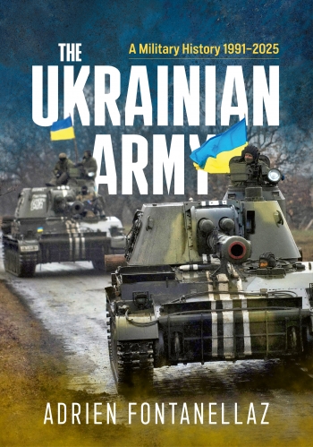 The Ukrainian Army : A Military History 1991-2025 The Ukrainian Army : A Military History 1991-2025