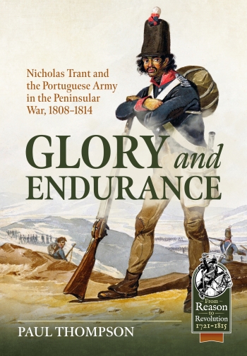 Glory and Endurance : Nicholas Trant and the Portuguese Army in the Peninsular War, 1808–1814 Glory and Endurance : Nicholas Trant and the Portuguese Army in the Peninsular War, 1808–1814