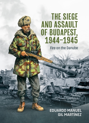 The Siege and Assault of Budapest 1944-1945 : Fire on the Danube The Siege and Assault of Budapest 1944-1945 : Fire on the Danube