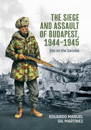 The Siege and Assault of Budapest 1944-1945 : Fire on the Danube The Siege and Assault of Budapest 1944-1945 : Fire on the Danube