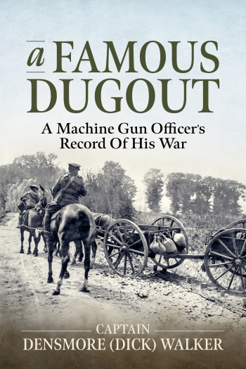 A Famous Dugout : A Machine Gun Officer’s Record of His War A Famous Dugout : A Machine Gun Officer’s Record of His War