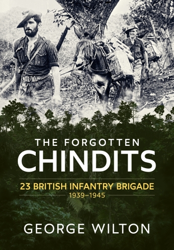 The Forgotten Chindits : 23 British Infantry Brigade 1939-1945 The Forgotten Chindits : 23 British Infantry Brigade 1939-1945