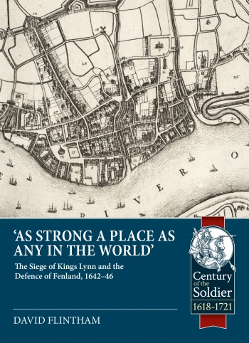As Strong a Place as any in the World : The Siege of Kings Lynn and the Defence of Fenland, 1642-46 As Strong a Place as any in the World : The Siege of Kings Lynn and the Defence of Fenland, 1642-46
