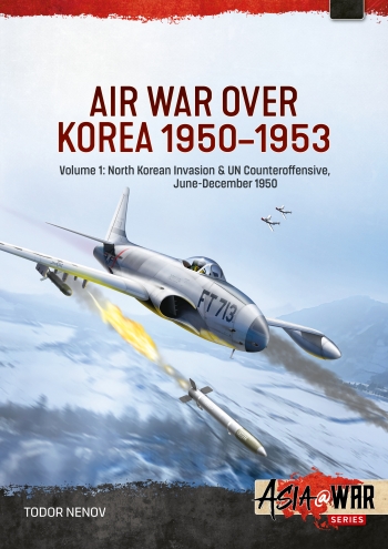 Air War over Korea 1950-1953 Volume 1 : North Korean Invasion & UN Counteroffensive, June-December 1950