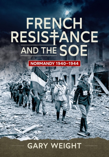 French Resistance and the SOE : Normandy 1940-1944