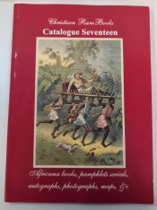 Christison Rare Books Catalogue Seventeen : Africana books, pamphlets, serials, autographs, photographs, maps, &c. Christison Rare Books Catalogue Seventeen : Africana books, pamphlets, serials, autographs, photographs, maps, &c.