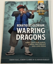 Renatio et Gloriam: Warring Dragons : Army Lists for Japan, China, Southeast Asia and India Renatio et Gloriam: Warring Dragons : Army Lists for Japan, China, Southeast Asia and India