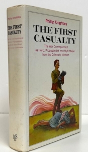 The First Casualty : The War Correspondent as Hero, Propagandist, and Myth Maker from the Crimea to Vietnam The First Casualty : The War Correspondent as Hero, Propagandist, and Myth Maker from the Crimea to Vietnam