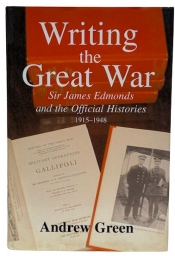 Writing the Great War : Sir James Edmonds and the Official Histories, 1915–1948 Writing the Great War : Sir James Edmonds and the Official Histories, 1915–1948