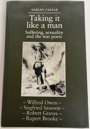 Taking It Like a Man : Suffering, Sexuality and the War Poets Taking It Like a Man : Suffering, Sexuality and the War Poets