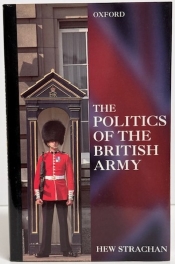 The Politics of the British Army The Politics of the British Army